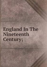 England In The Nineteenth Century;