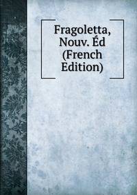 Fragoletta, Nouv. Ed (French Edition)
