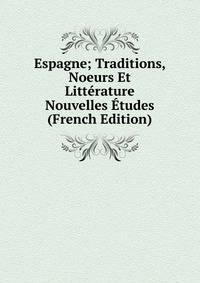 Espagne; Traditions, Noeurs Et Litterature Nouvelles Etudes (French Edition)