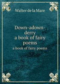 Down-adown-derry. a book of fairy poems