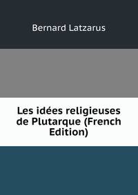 Les idees religieuses de Plutarque (French Edition)