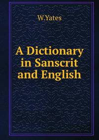 A Dictionary in Sanscrit and English