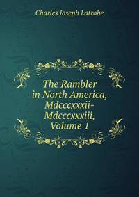 The Rambler in North America, Mdcccxxxii-Mdcccxxxiii, Volume 1