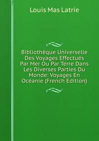 Bibliotheque Universelle Des Voyages Effectues Par Mer Ou Par Terre Dans Les Diverses Parties Du Monde: Voyages En Oceanie (French Edition)