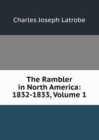 The Rambler in North America: 1832-1833, Volume 1