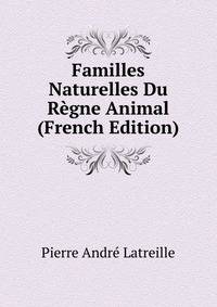 Familles Naturelles Du Regne Animal (French Edition)