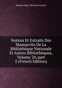 Notices Et Extraits Des Manuscrits De La Biblioth?que Nationale Et Autres Biblioth?ques, Volume 24, part 2 (French Edition)