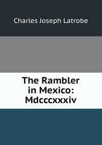 The Rambler in Mexico: Mdcccxxxiv