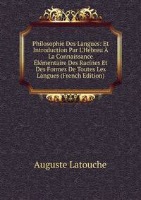 Philosophie Des Langues: Et Introduction Par L'H?breu ? La Connaissance ?l?mentaire Des Racines Et Des Formes De Toutes Les Langues (French Edition)