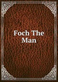 Foch The Man
