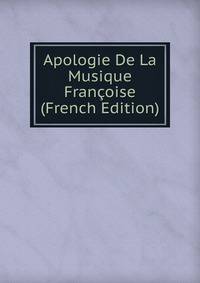 Apologie De La Musique Francoise (French Edition)