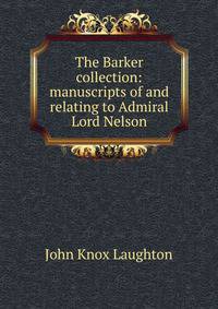 The Barker collection: manuscripts of and relating to Admiral Lord Nelson