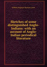 Sketches of some distinguished Anglo-Indians: with an account of Anglo-Indian periodical literature