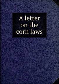 A letter on the corn laws
