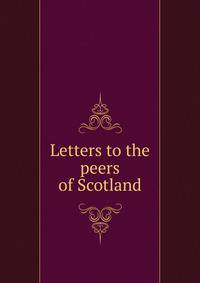 Letters to the peers of Scotland