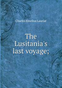 The Lusitania's last voyage;