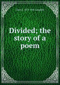 Divided; the story of a poem
