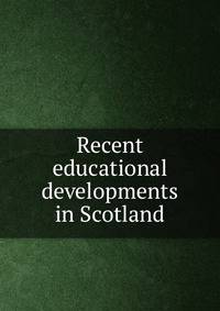 Recent educational developments in Scotland
