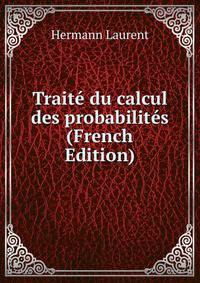 Traite du calcul des probabilites (French Edition)