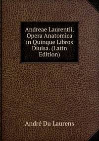 Andreae Laurentii. Opera Anatomica in Quinque Libros Diuisa. (Latin Edition)