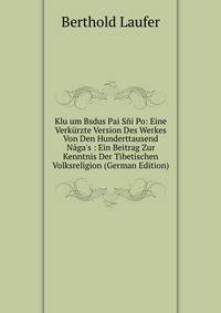 Klu um Bsdus Pai S?i Po: Eine Verk?rzte Version Des Werkes Von Den Hunderttausend N?ga's : Ein Beitrag Zur Kenntnis Der Tibetischen Volksreligion (German Edition)