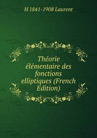 Theorie elementaire des fonctions elliptiques (French Edition)