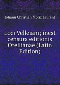 Loci Velleiani; inest censura editionis Orellianae (Latin Edition)