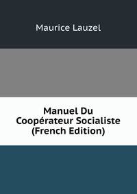 Manuel Du Cooperateur Socialiste (French Edition)