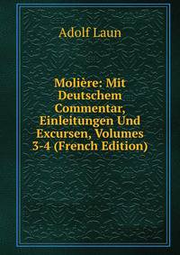 Moliere: Mit Deutschem Commentar, Einleitungen Und Excursen, Volumes 3-4 (French Edition)