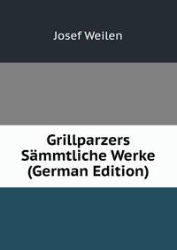 Grillparzers Sammtliche Werke (German Edition)