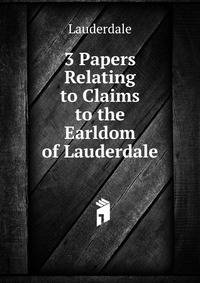 3 Papers Relating to Claims to the Earldom of Lauderdale