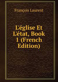 L'?glise Et L'?tat, Book 1 (French Edition)