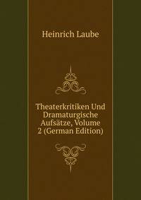 Theaterkritiken Und Dramaturgische Aufsatze, Volume 2 (German Edition)