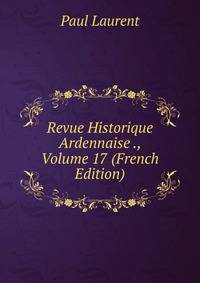 Revue Historique Ardennaise ., Volume 17 (French Edition)