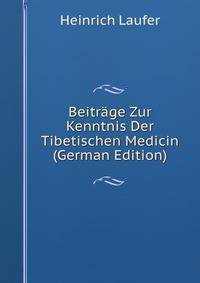 Beitrage Zur Kenntnis Der Tibetischen Medicin (German Edition)