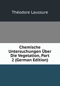 Chemische Untersuchungen Uber Die Vegetation, Part 2 (German Edition)