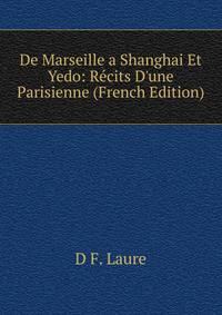 De Marseille a Shanghai Et Yedo: R?cits D'une Parisienne (French Edition)