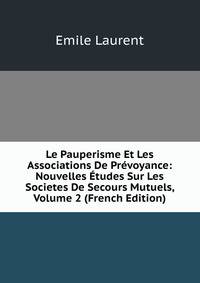 Le Pauperisme Et Les Associations De Prevoyance: Nouvelles Etudes Sur Les Societes De Secours Mutuels, Volume 2 (French Edition)