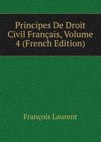 Principes De Droit Civil Francais, Volume 4 (French Edition)