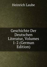 Geschichte Der Deutschen Literatur, Volumes 1-2 (German Edition)
