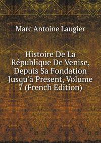 Histoire De La R?publique De Venise, Depuis Sa Fondation Jusqu'? Present, Volume 7 (French Edition)