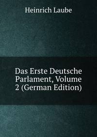 Das Erste Deutsche Parlament, Volume 2 (German Edition)