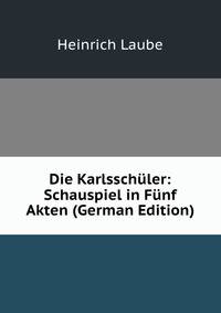 Die Karlsschuler: Schauspiel in Funf Akten (German Edition)
