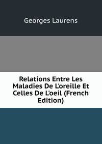 Relations Entre Les Maladies De L'oreille Et Celles De L'oeil (French Edition)