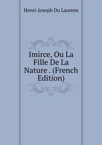 Imirce, Ou La Fille De La Nature . (French Edition)
