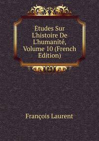 ?tudes Sur L'histoire De L'humanit?, Volume 10 (French Edition)