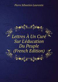 Lettres ? Un Cur? Sur L'?ducation Du Peuple (French Edition)