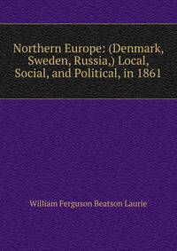 Northern Europe: (Denmark, Sweden, Russia,) Local, Social, and Political, in 1861