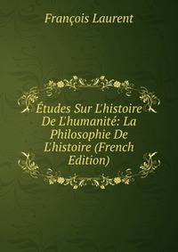 ?tudes Sur L'histoire De L'humanit?: La Philosophie De L'histoire (French Edition)