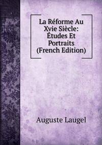 La Reforme Au Xvie Siecle: Etudes Et Portraits (French Edition)